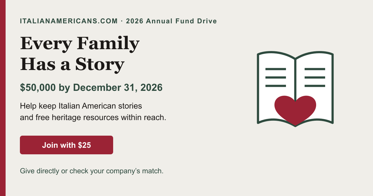 Every Family Has a Story: support the 2026 Annual Fund drive and help reach $50,000 by December 31 for free Italian American stories and heritage resources.