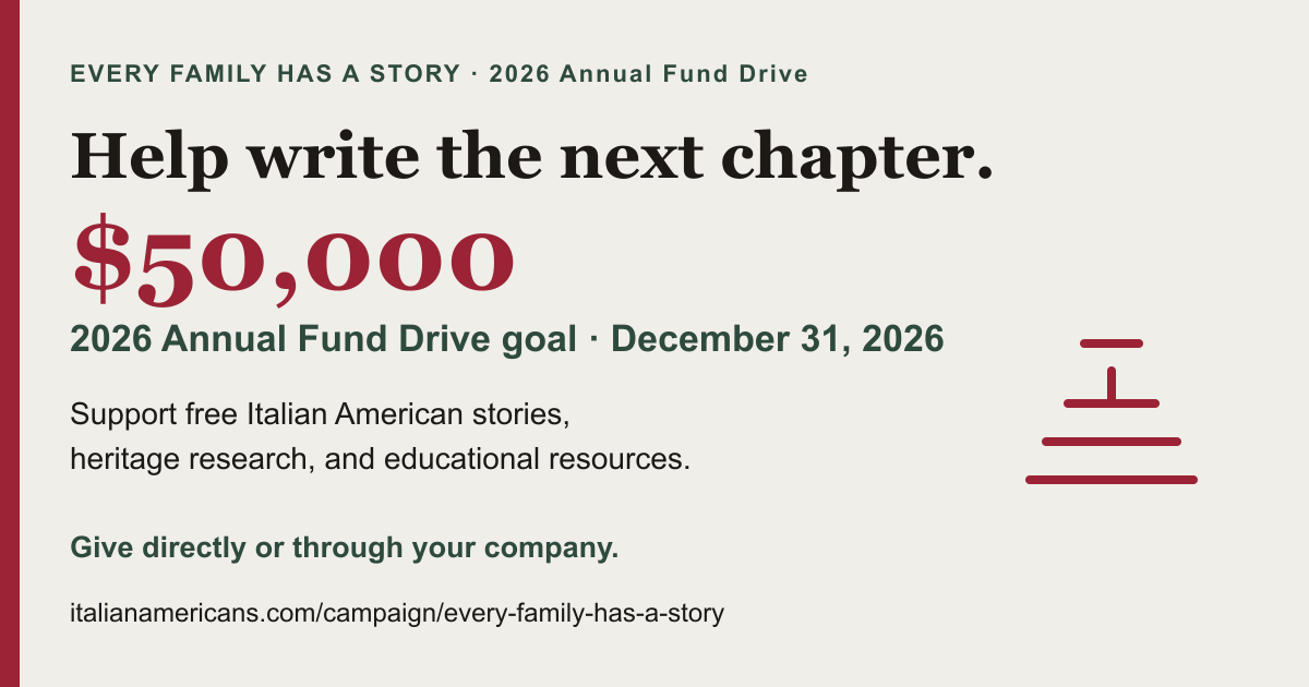 Help write the next chapter. The 2026 Annual Fund goal is $50,000 by December 31 for free Italian American stories and resources.